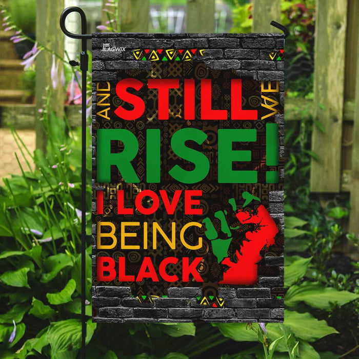 Juneteenth. And Still We Rise. I Love Being Black Flag | Garden Flag | Double Sided House Flag - GIFTCUSTOM