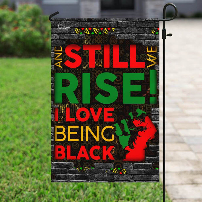 Juneteenth. And Still We Rise. I Love Being Black Flag | Garden Flag | Double Sided House Flag - GIFTCUSTOM