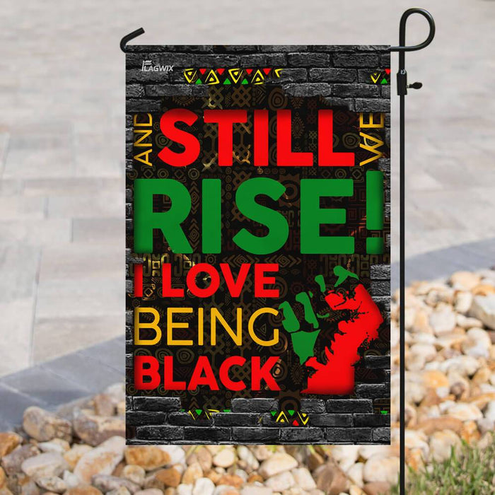 Juneteenth. And Still We Rise. I Love Being Black Flag | Garden Flag | Double Sided House Flag - GIFTCUSTOM