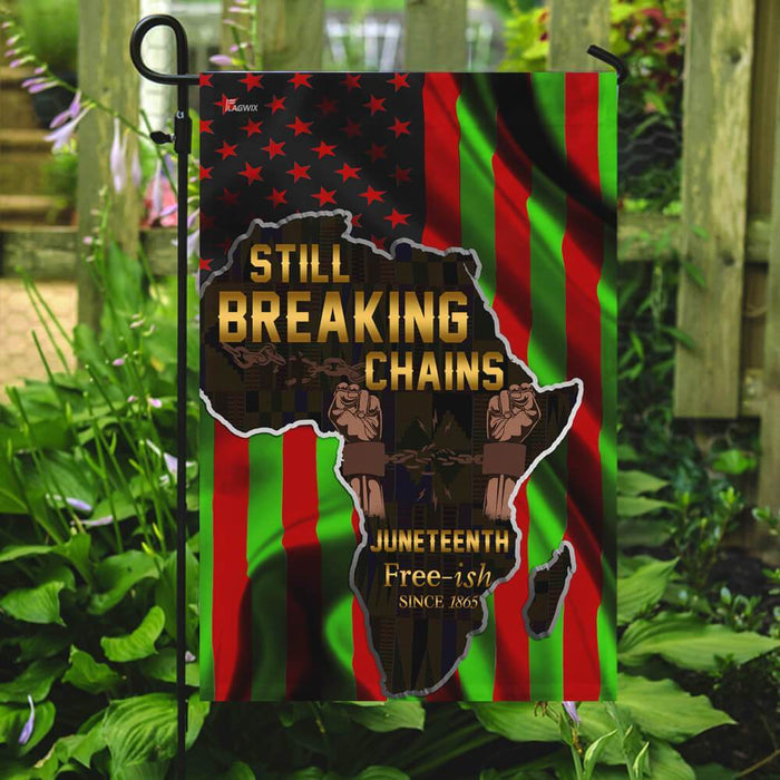 Juneteenth Still Breaking Chains Flag | Garden Flag | Double Sided House Flag - GIFTCUSTOM