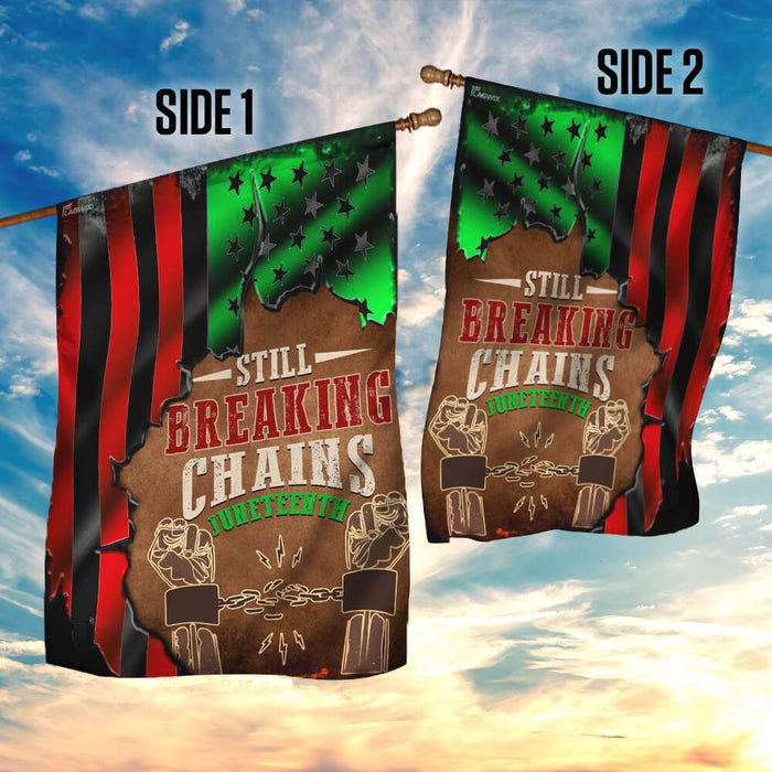 Juneteenth Still Breaking Chains Flag | Garden Flag | Double Sided House Flag - GIFTCUSTOM