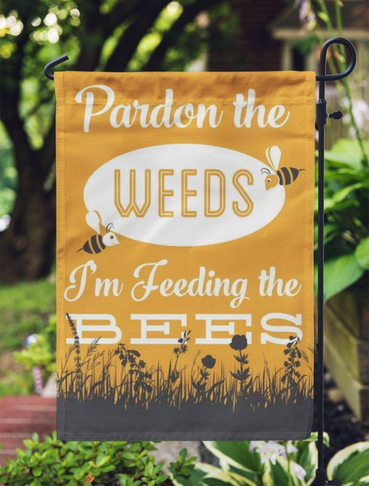 Pardon the weeds Im feeding the bees garden flag - GIFTCUSTOM