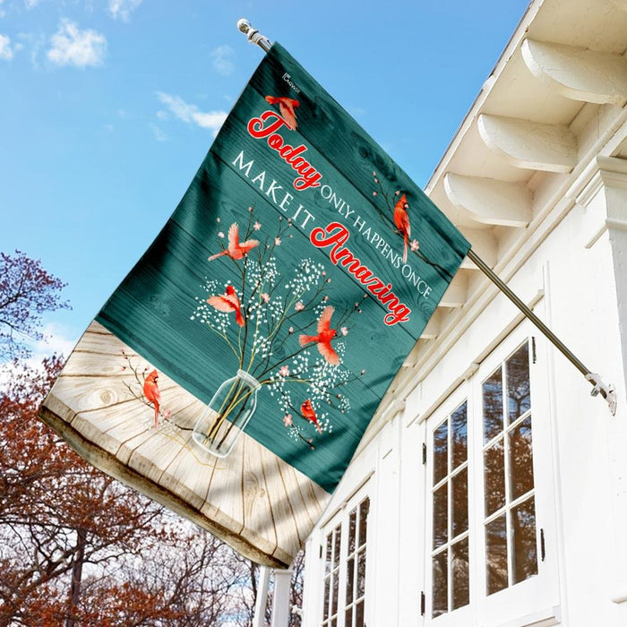 Today Only Happens Once Cardinal And Flower Flag | Garden Flag | Double Sided House Flag - GIFTCUSTOM