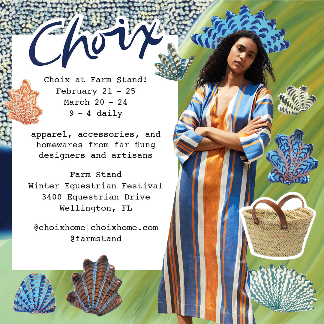 shop Choix Home at Farm Stand in Wellington, FL March 20-24 9am to 4pm daily!