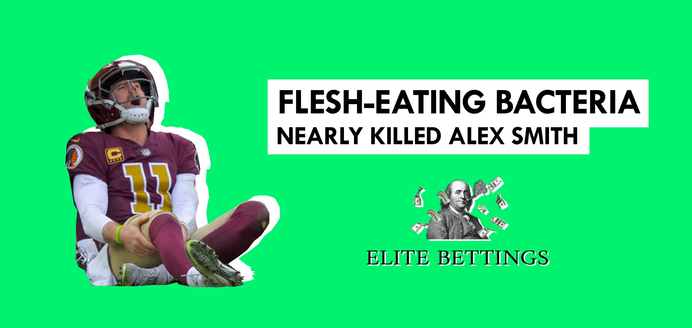 Flesh-eating bacteria nearly killed Alex Smith | Elite Bettings