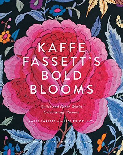 Kaffe Fassett's Bold Blooms: Quilts and Other Works Celebrating Flowers