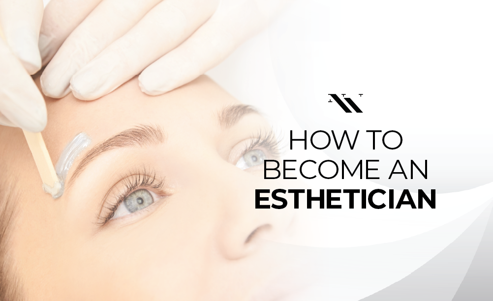 How to Become an Esthetician