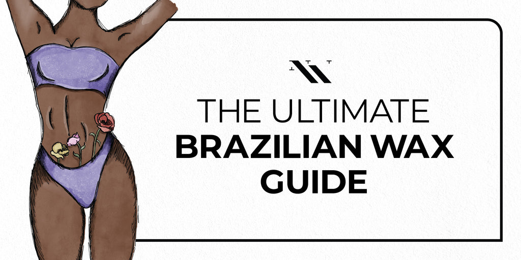 The Ultimate Brazilian Wax Guide