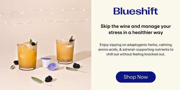 Blueshift Calm. Skip the wine and manage your stress in a healthier way. Shop Now.