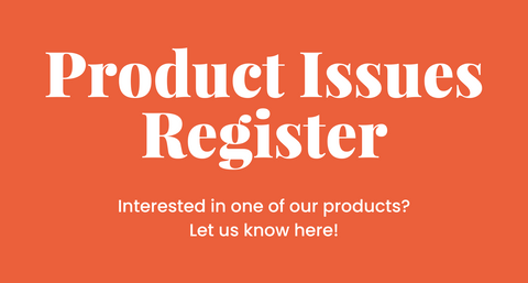 Product Issues Register - Interested in one of our products? Let us know here!