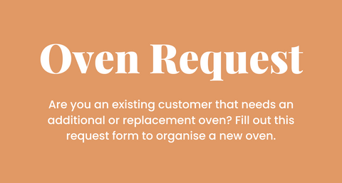 Oven Request - Are you an existing customer that needs an additional or replacement oven? Fill out this request form to organise a new oven.
