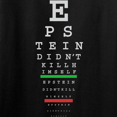 Why No Protests or Riots Over the Death of Jeffrey Epstein? Ballistic_Ink_9mmsmg_Epstein_Didn_t_Kill_HImself_Snellen_Chart_Mens_Tshirt_Black_CloseUp_bb555fa7-e8a8-4c8b-8ea1-e0522891fe6b_large