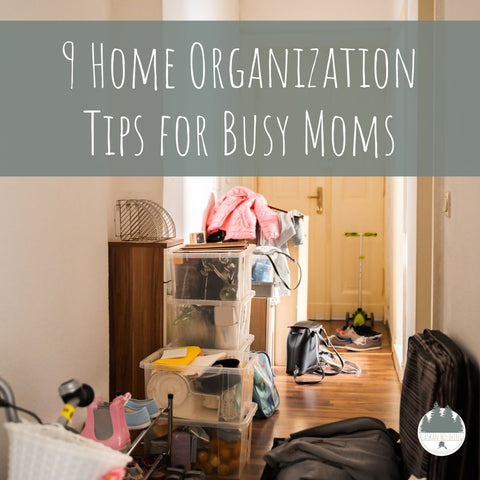 "9 Home Organization Tips for Busy Moms" with messy home in the background