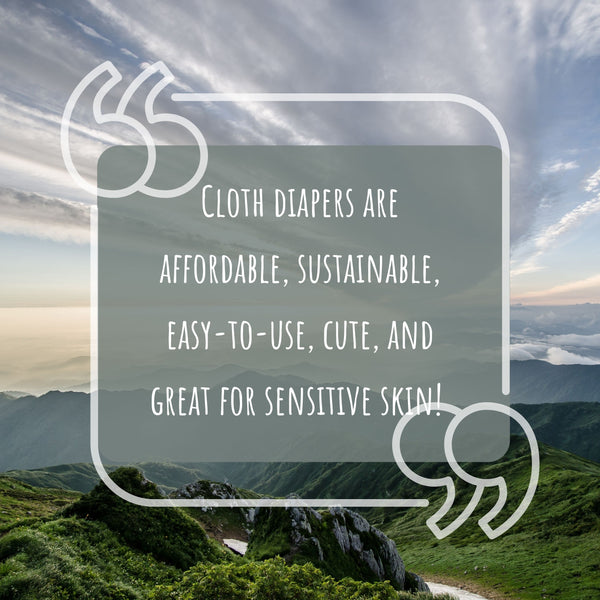 Cloth diapers are affordable, sustainable, easy-to-use, cute, and great for sensitive skin!