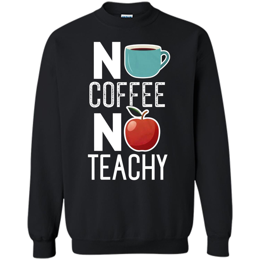No Coffee No Teachy Tea T Shirt