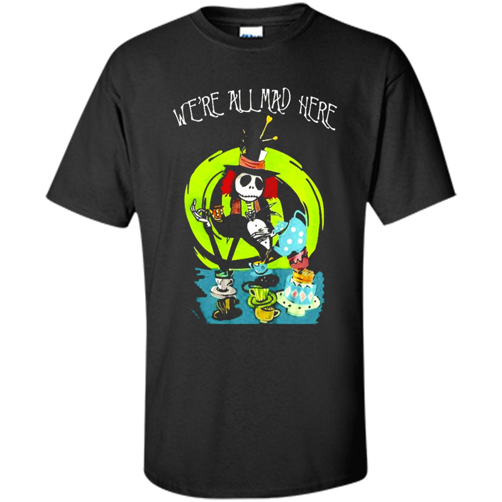 Jack Skellington Weâ™re All Mad Here Shirt - Shirt