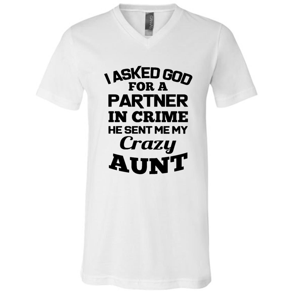 I Asked God For A Partner In Crime He Sent Me My Crazy Aunt - Canvas Unisex Shirts