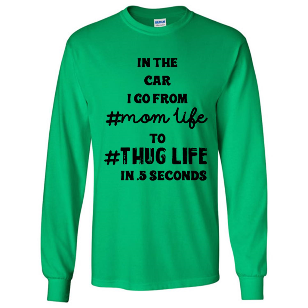 In The Car I Go From #momlife To #thuglife In 5 Second - T-shirt