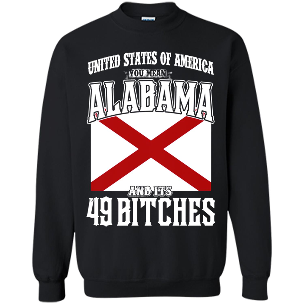 United States Of America You Mean Alabama And Its 49 Bitches Toptees Shop - 