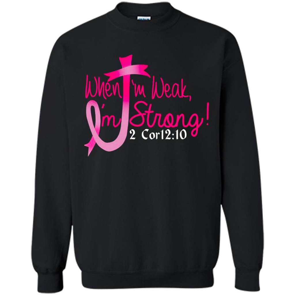 When Iâ™m Weak Iâ™m Strong Breast Cancer Awareness Shirt - 