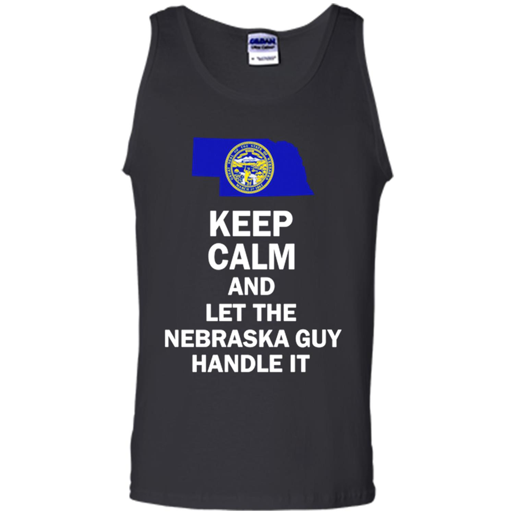 Keep Calm And Let The Nebraska Guy Handle It Toptees Shop - Tank Top Shirts