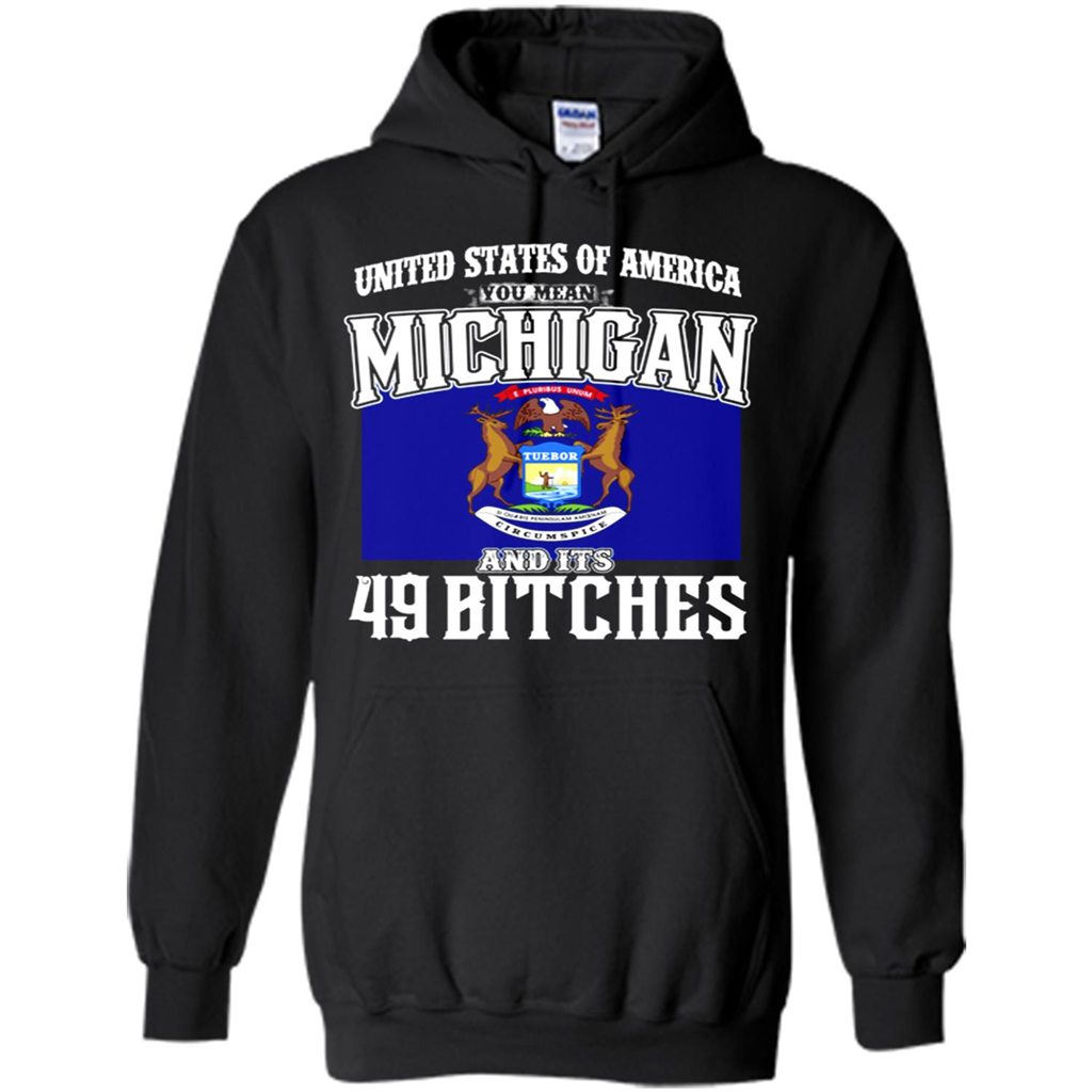 United States Of America You Mean Michigan And Its 49 Bitches Toptees Shop - Shirts