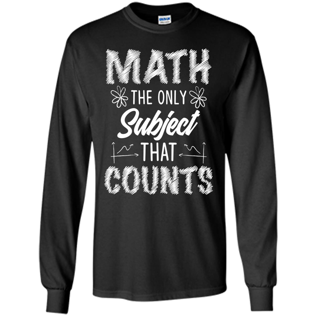Math The Only Subject That Counts Tea - T-shirt