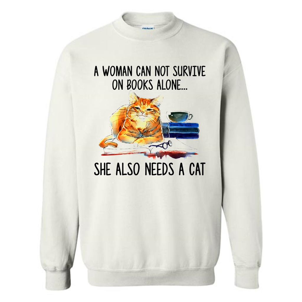 A Woman Cannot Survive On Books Alone She Also Nees A Cat - 