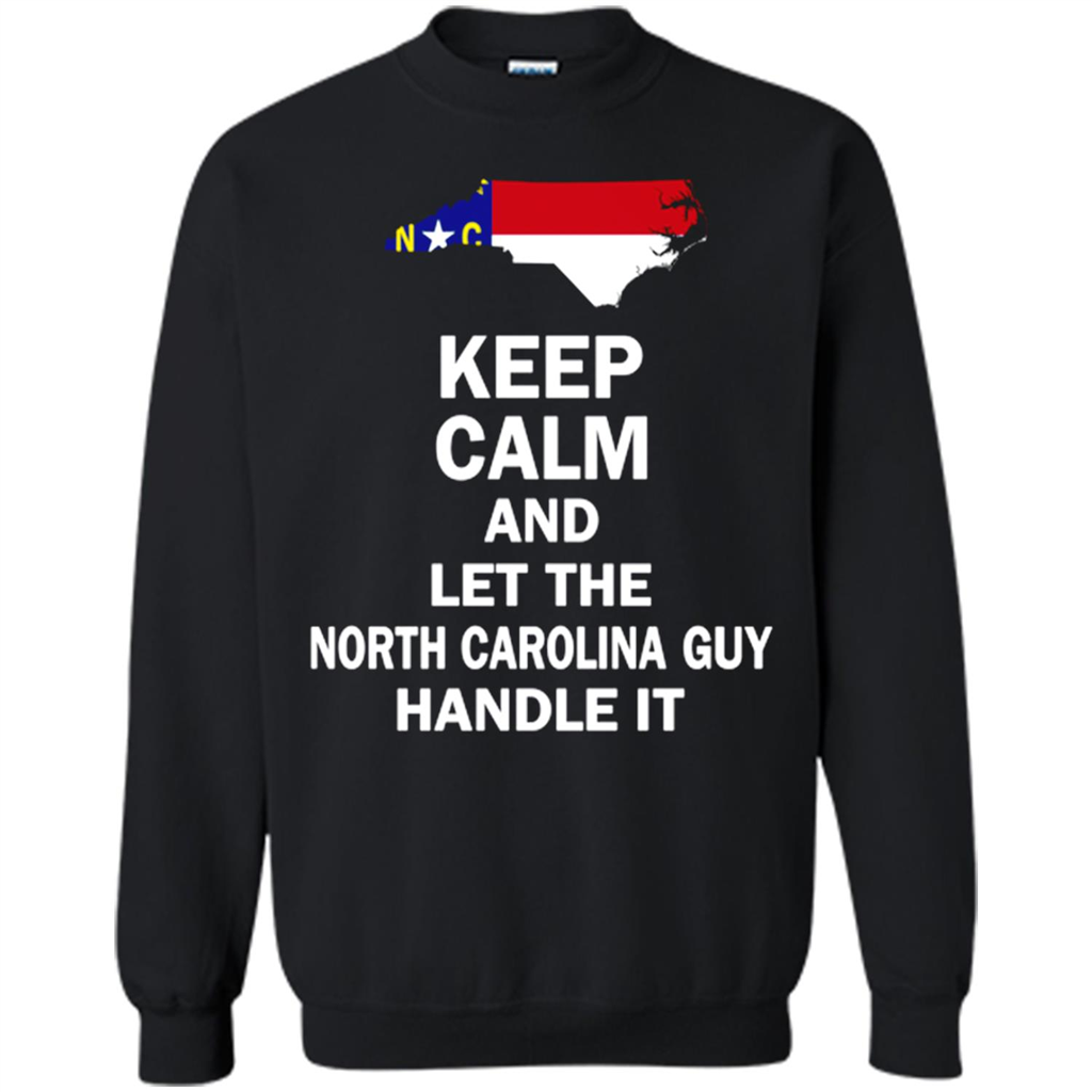 Keep Calm And Let The North Carolina Guy Handle It Toptees Shop - Shirts