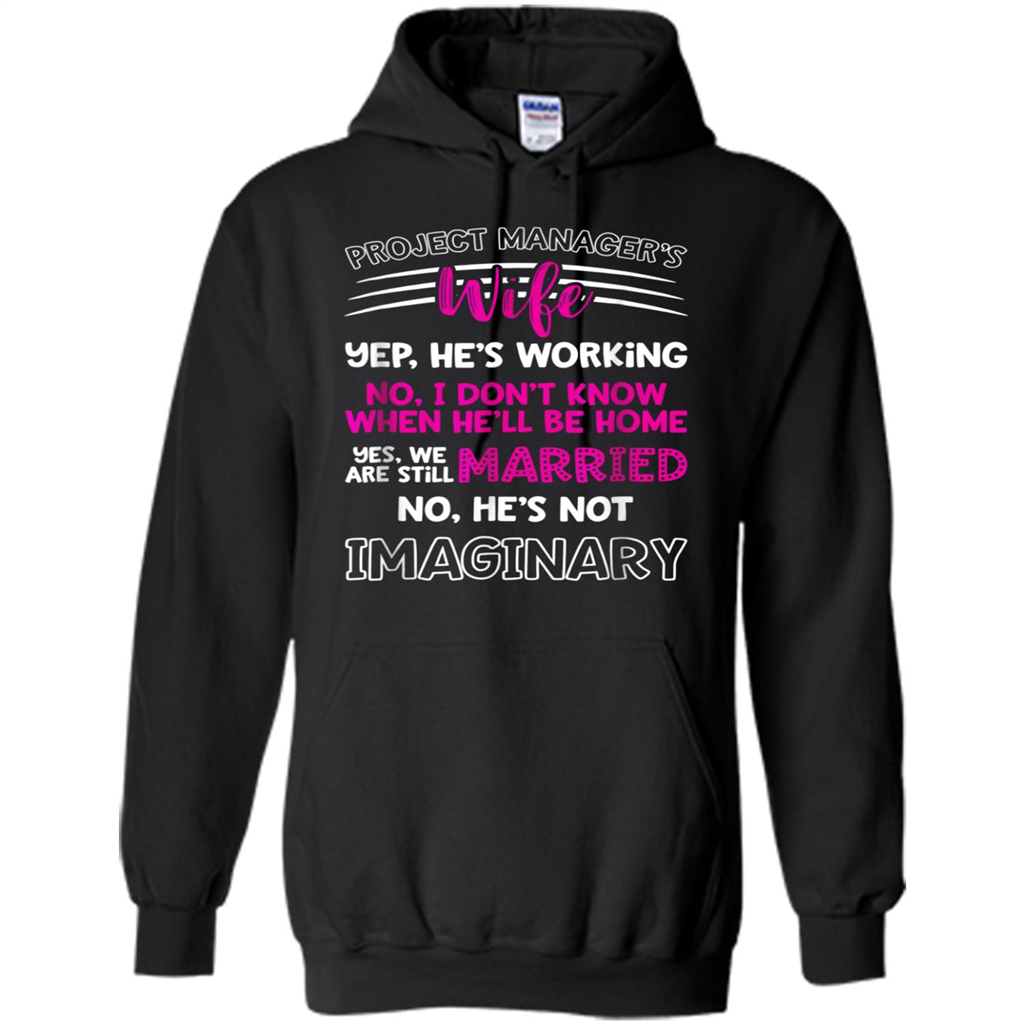 Project Managers Wife No Hes Not Imaginary - Shirts