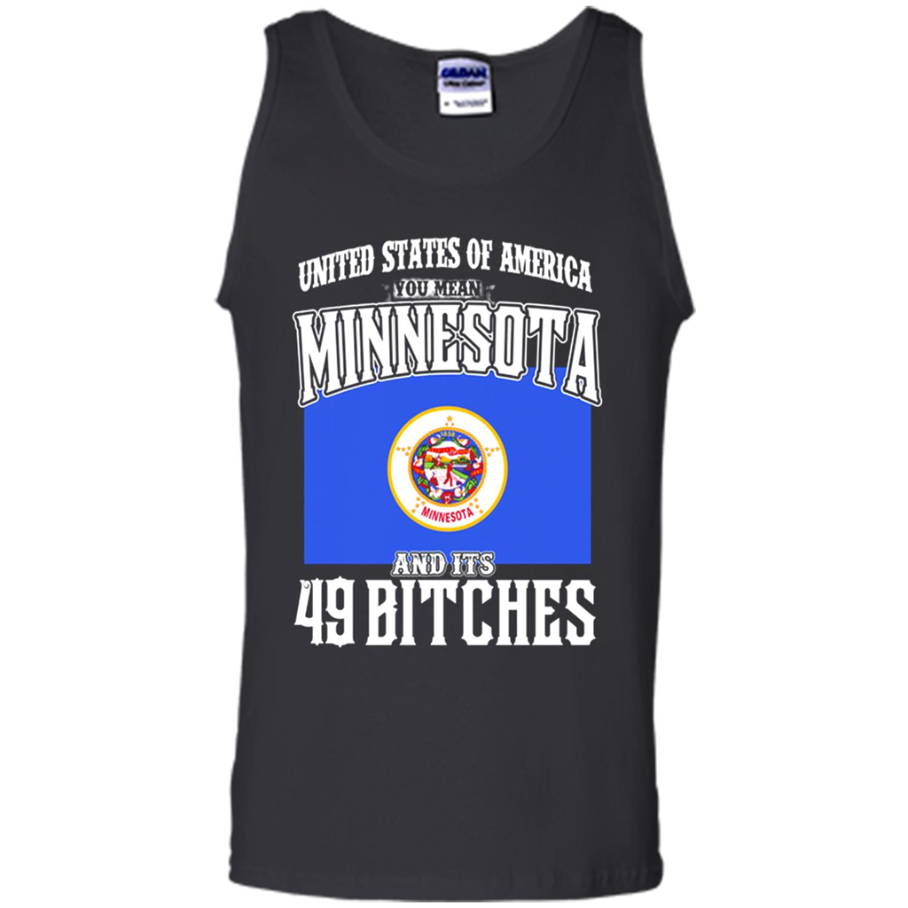 United States Of America You Mean Minnesota And Its 49 Bitches Toptees Shop - Tank Top Shirts