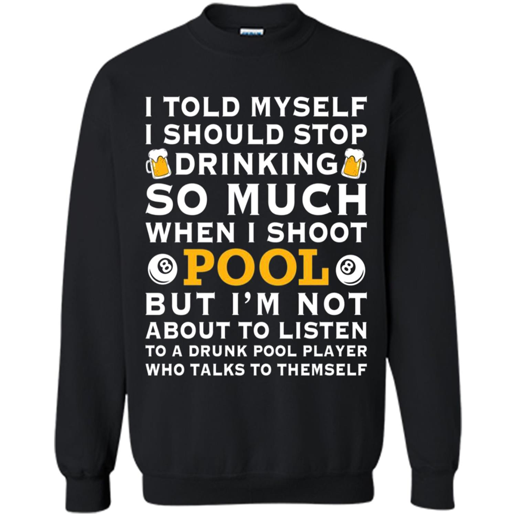 I Told Myself I Should Stop Drinking So Much When I Shoot Pool Toptees Shop - 