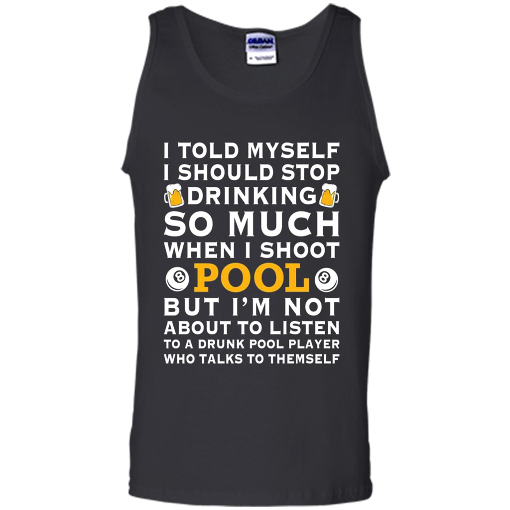 I Told Myself I Should Stop Drinking So Much When I Shoot Pool Toptees Shop - Tank Top Shi