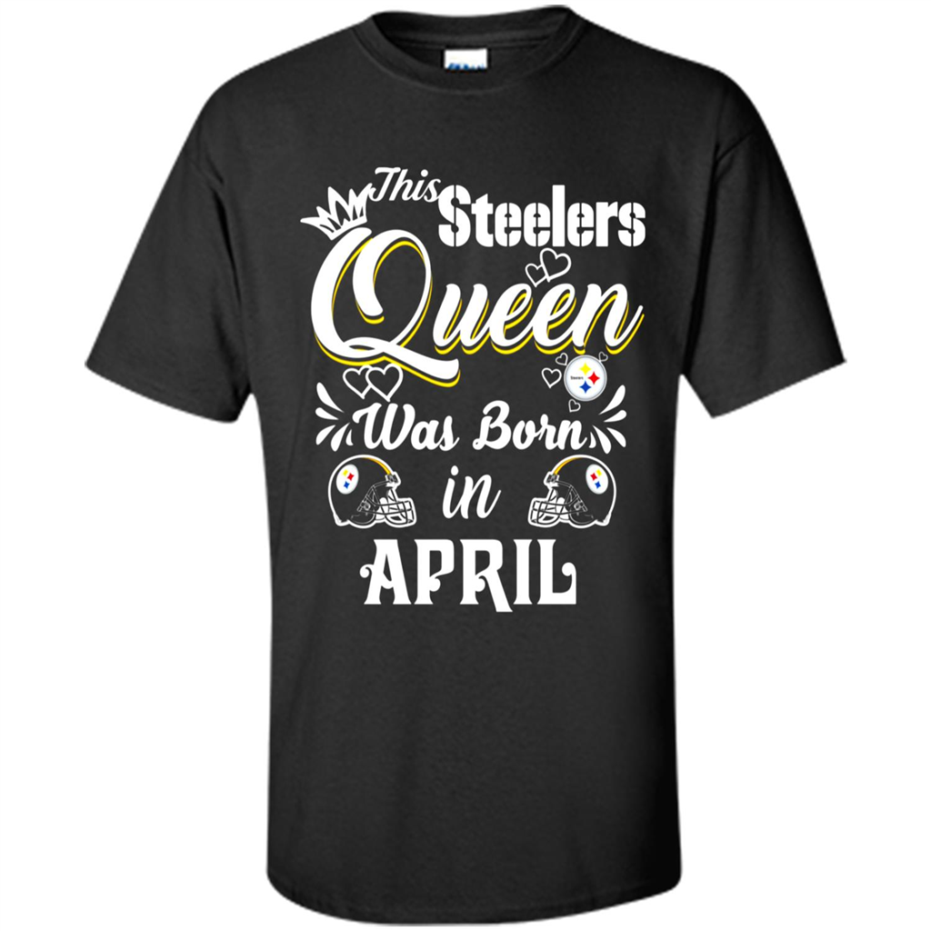 This Steelers Queen Was Born In April - Shirt