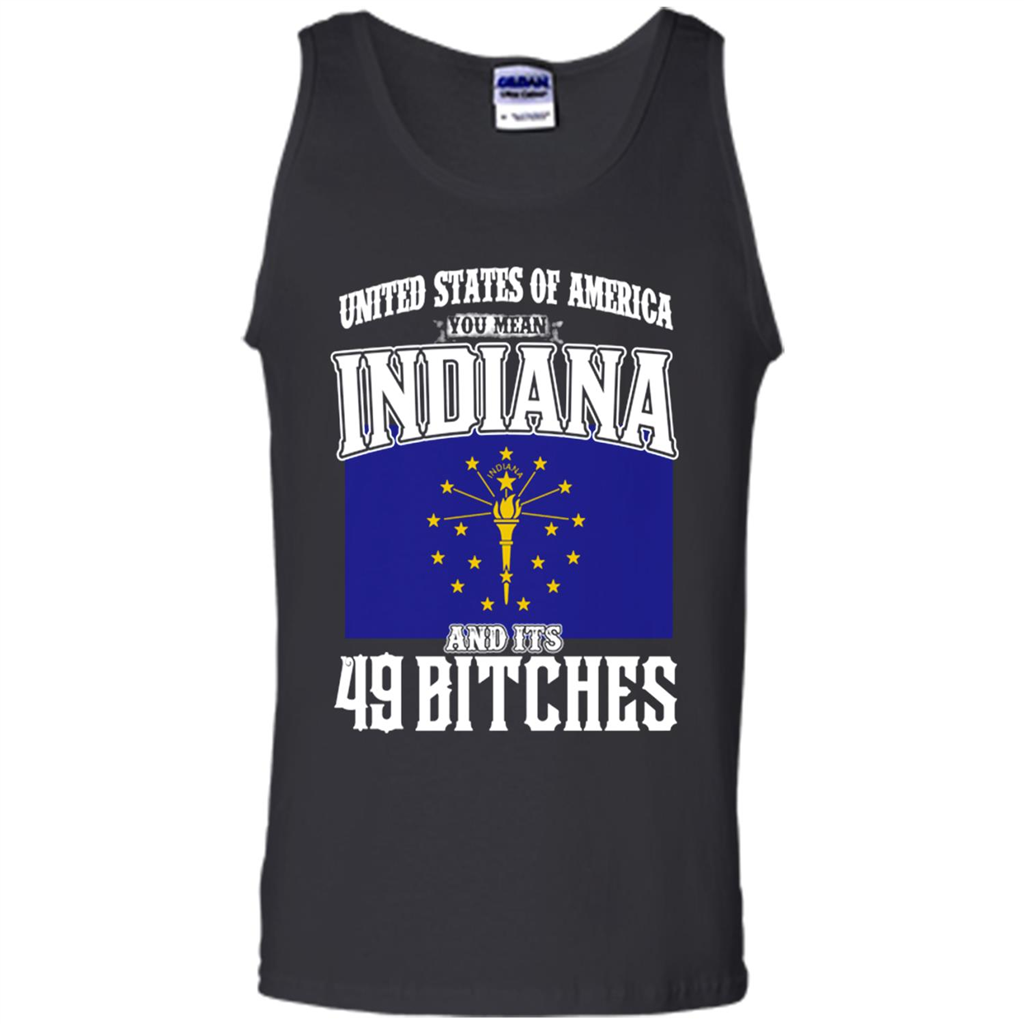 United States Of America You Mean Indiana And Its 49 Bitches Toptees Shop - Tank Top Shirts