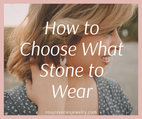 how to choose what stone to wear rosy reveries jewelry crystal blog