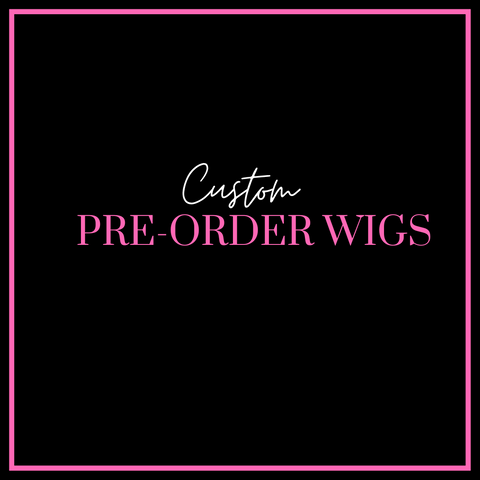 Custom Pre-order Wigs