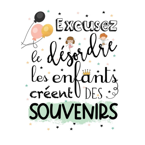 Affiche Citation Excusez Le Desordre Les Enfants Creent Des Souvenirs Omade