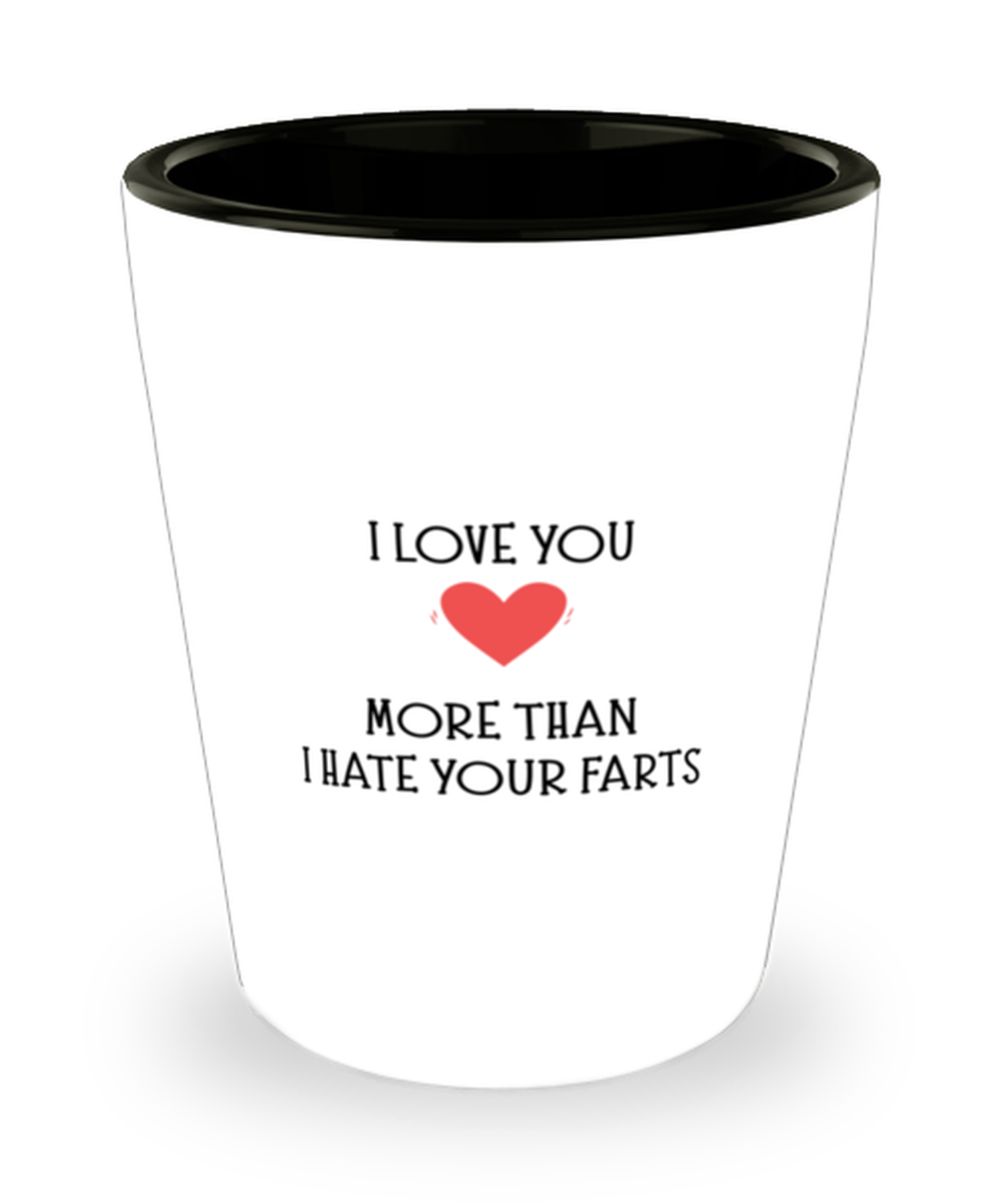 Valentins Day Gifts I Love You More Than I Hate Your Farts Funny Shot Glass For Him Her Ceramic Glass For Wife Husband Funny Mug Shop