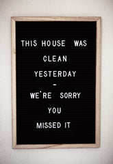 This house was clean yesterday - we're sorry you missed it written out on a message board.