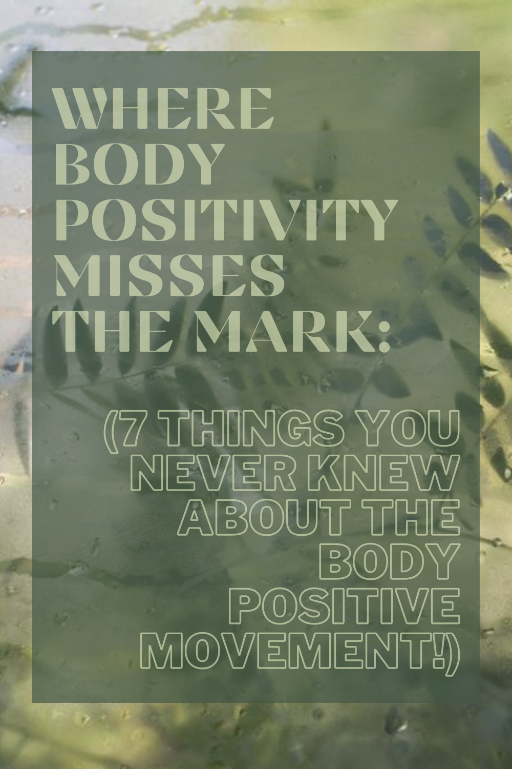 Pinnable image of blurred plants with the words "Where Body Positivity Misses the Mark"