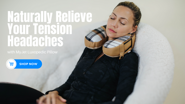 Naturally relieve tension headaches with MyJet Luxopedic Pillow