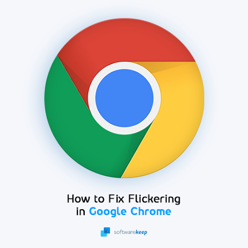Google Chrome Flickering? Here’s How To Fix It