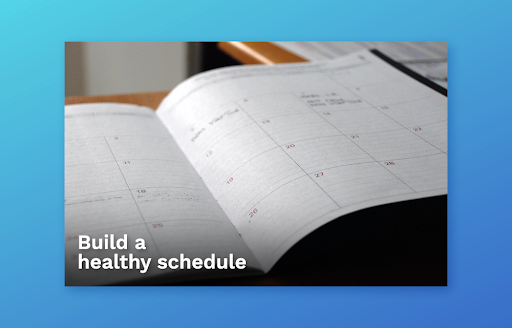 Build a healthy work schedule