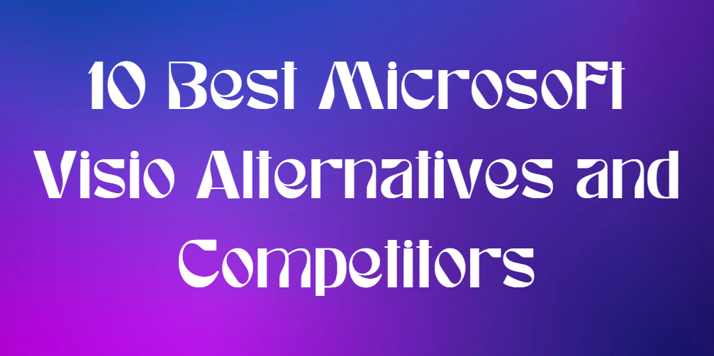 10 най-добри алтернативи и конкуренти на Microsoft Visio