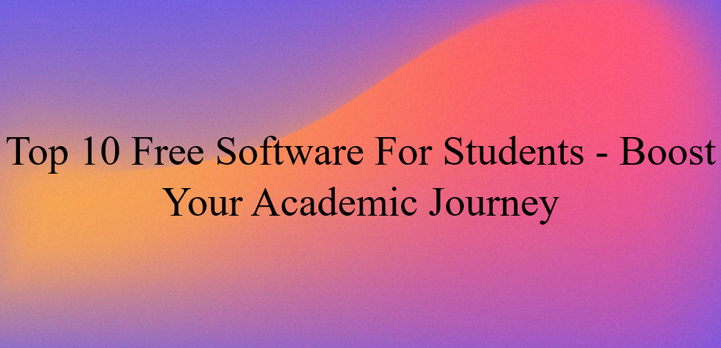 Топ 10 на безплатния софтуер за студенти