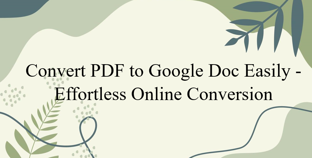 Convert PDF to Google Doc Easily