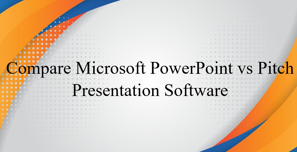 Сравнете Microsoft PowerPoint със софтуера за представяне на презентации