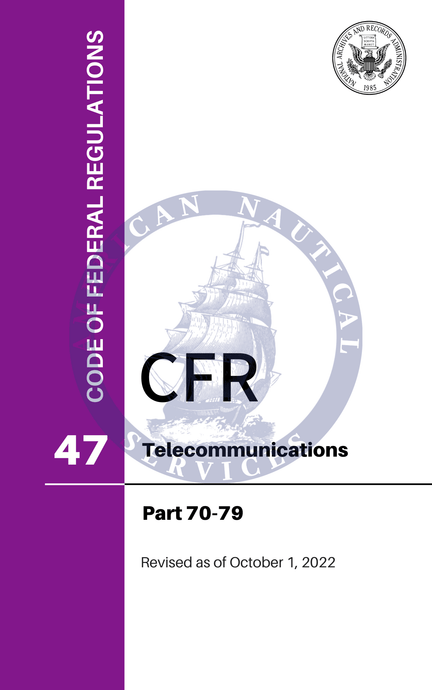 CFR Title 47: Parts 70-79 - Telecommunications (Code of Federal Regulations), Revised as of October 1, 2022