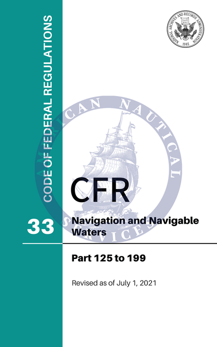 CFR Title 33: Parts 125-199 - Navigation and Navigable Waters (Code of Federal Regulations) Revised as of July 1, 2021